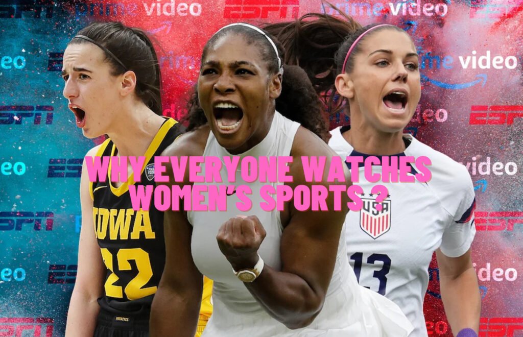 Why Everyone Watches Women’s Sports